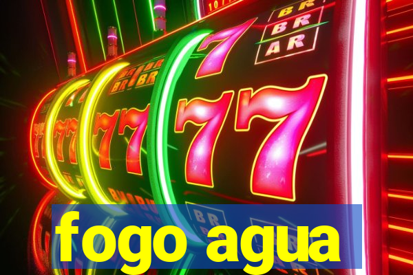 fogo agua